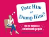 Date Him or Dump Him