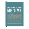 I need some serious me time- Inner-Truth Journal