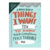 A Whole Book of Things I Want You to Know When Everything Feels Terrible by Me