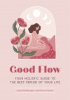 Good Flow Your Holistic Guide to the Best Period of Your Life Series