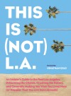 This is (Not) L.A. You Wished You Lived Here: An insider’s look at the real Los Angeles, written by 