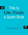 This is a Like, Totally a Quote Book