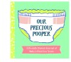 Our Precious Pooper: A Brutally Honest Journal of Baby’s First Few Years